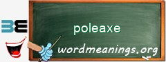 WordMeaning blackboard for poleaxe